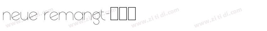 NEUE REMANGT字体转换 NEUE REMANGT字体转换